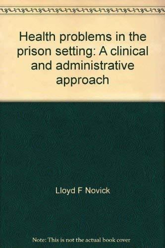 Health Problems in the Prison Setting : A Clinical and Administrative Approach