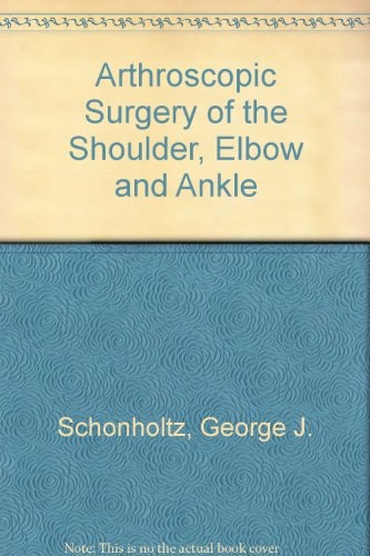 Arthroscopic Surgery of the Shoulder, Elbow and Ankle