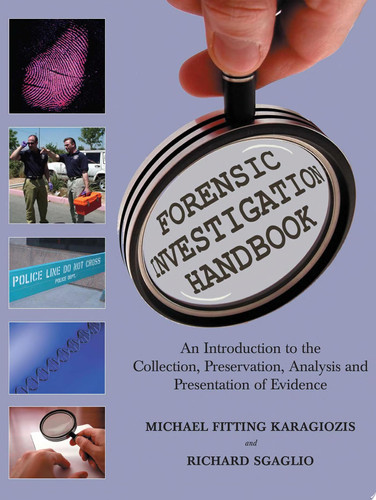 Forensic Investigation Handbook: An Introduction to the Collection, Preservation, Analysis and Presentation of Evidence