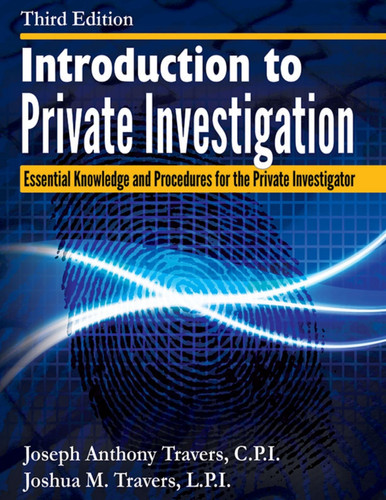 INTRODUCTION TO PRIVATE INVESTIGATION: Essential Knowledge and Procedures for the Private Investigator (3rd Ed.)