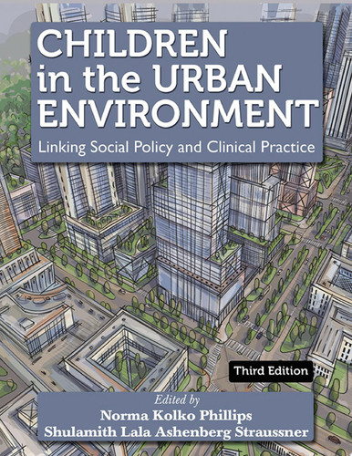 CHILDREN IN THE URBAN ENVIRONMENT Linking Social Policy and Clinical Practice (3rd Ed.)