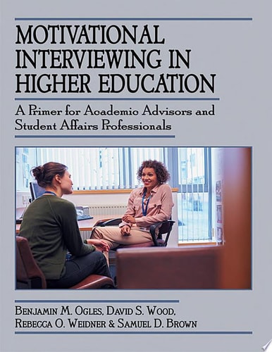 Motivational Interviewing in Higher Education A Primer for Academic Advisors and Student Affairs Professionals