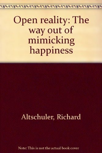 Open reality: The way out of mimicking happiness