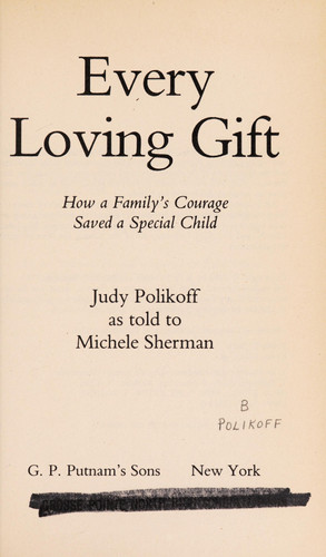 Every Loving Gift How a Family's Courage Saved a Special Child