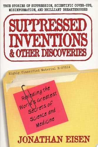 Suppressed Inventions and Other Discoveries Revealing the World's Greatest Secrets of Science and Medicine