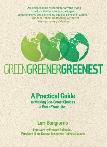 Green, greener, greenest: a practical guide to making eco-smart choices a part of your life