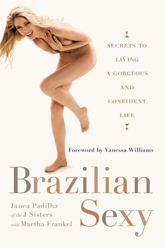 Brazilian Sexy Secrets to Living a Gorgeous and Confident Life