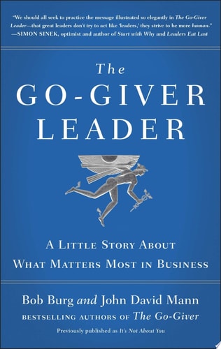 The Go-Giver Leader A Little Story About What Matters Most in Business (Go-Giver, Book 2)