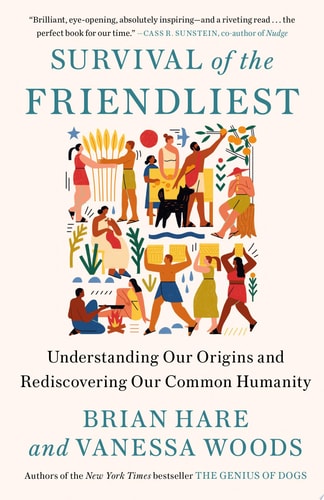 Survival of the Friendliest Understanding Our Origins and Rediscovering Our Common Humanity