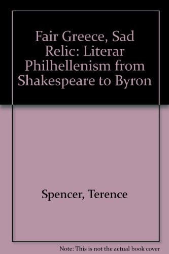 Fair Greece, Sad Relic: Literar Philhellenism from Shakespeare to Byron