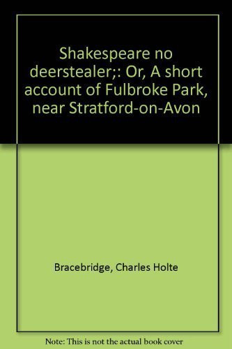 Shakespeare no deerstealer;: Or, A short account of Fulbroke Park, near Stratford-on-Avon