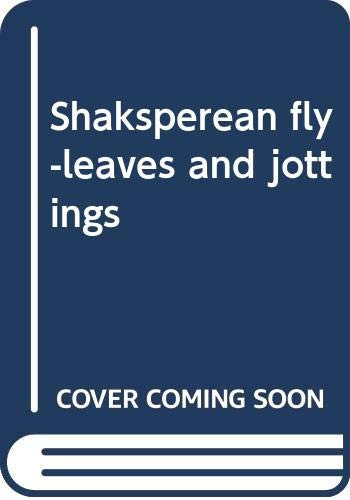 Shaksperean Fly-Leaves and Jottings