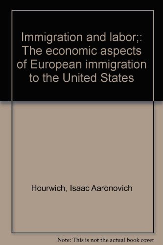 Immigration and labor;: The economic aspects of European immigration to the United States