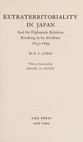 Extraterritoriality in Japan and the Diplomatic Relations Resulting in Its Abolition, 1853-1899