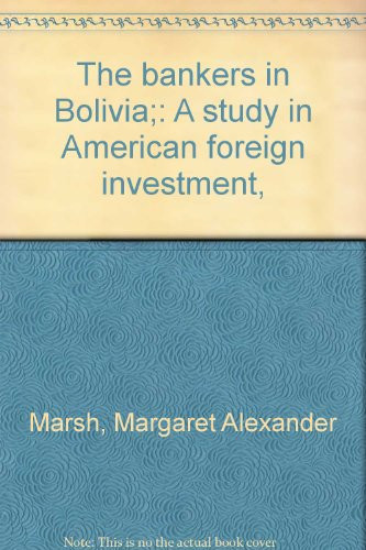 The Bankers in Bolivia A Study in American Foreign Investment