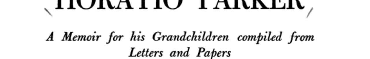 Horatio Parker A Memoir for His Grandchildren
