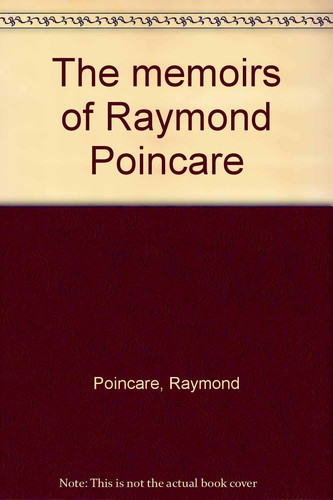 The memoirs of Raymond Poincaré