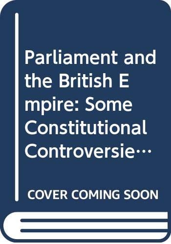 Parliament and the British Empire Some Constitutional Controversies Concerning Imperial Legislative Jurisdiction