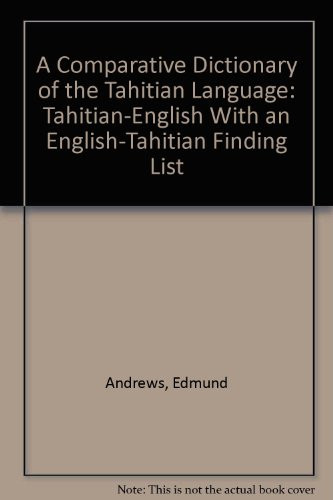 A Comparative Dictionary of the Tahitian Language: Tahitian-English With an English-Tahitian Finding List (English and Austronesian Edition)