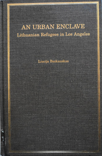 Urban Enclave: Lithuanian Refugees in Los Angeles (Immigrant Communities & Ethnic Minorities in the United States & Canada, 7)