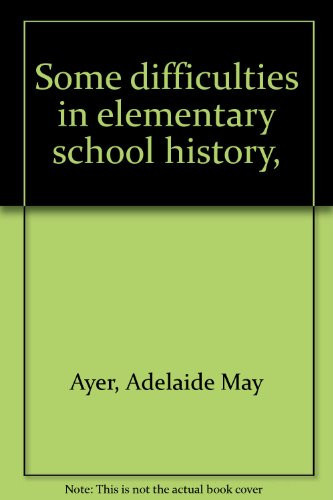 Some Difficulties in Elementary School History