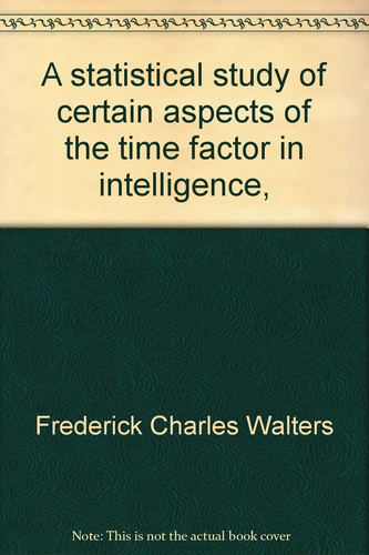 A Statistical Study of Certain Aspects of the Time Factor in Intelligence