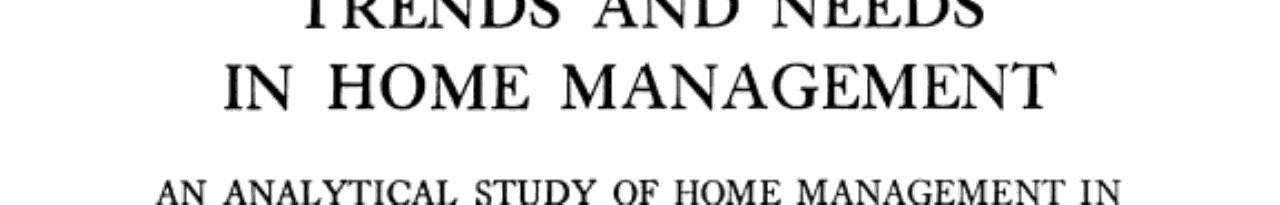 Trends and Needs in Home Management An Analytical Study of Home Management in Higher Institutions in Order to Ascertain Trends and to Formulate Policies
