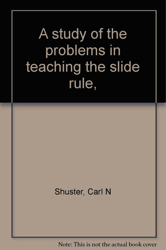 A Study of the Problems in Teaching the Slide Rule