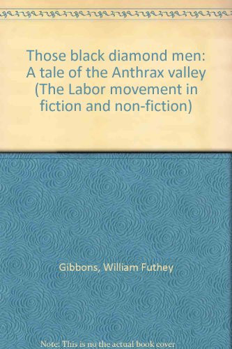 Those black diamond men: A tale of the Anthrax valley (The Labor movement in fiction and non-fiction)
