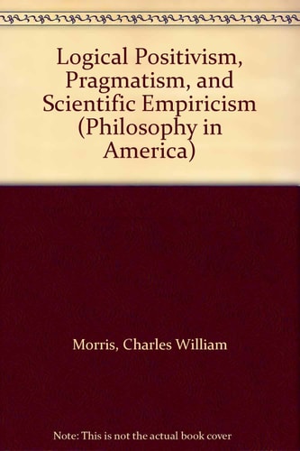 Logical Positivism, Pragmatism, and Scientific Empiricism (Philosophy in America)