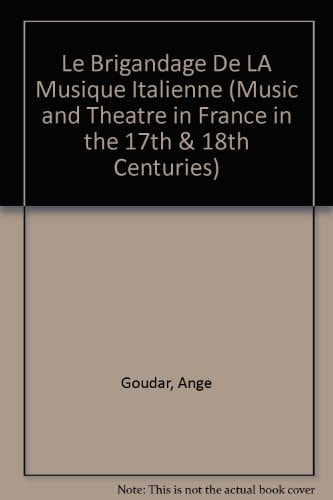 Le Brigandage De LA Musique Italienne (Music and Theatre in France in the 17th & 18th Centuries)