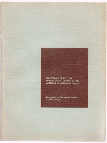 Symposium on Community Studies in Anthropology American Ethnological Society Proceedings, 1963