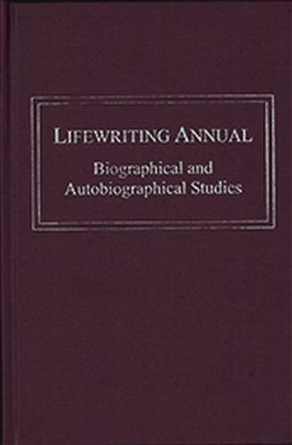 Lifewriting Annual Biographical and Autobiographical Studies. Volume 4