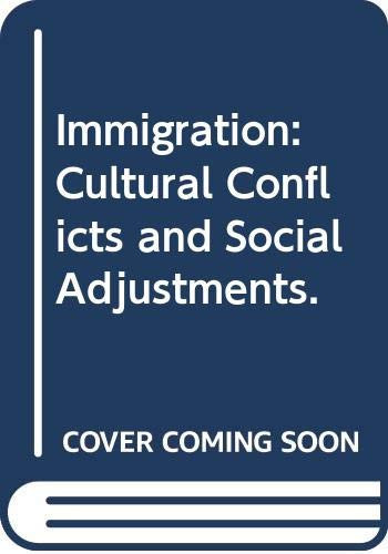 Immigration: Cultural Conflicts and Social Adjustments.