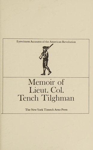Memoir of Lieut. Col. Tench Tilghman (Eyewitness Accounts of the American Revolution. Series III)