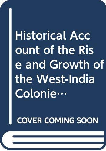 Historical Account of the Rise and Growth of the West-India Colonies, and of the Great Advantages They Are to England, in Respect to Trade, London, 1690