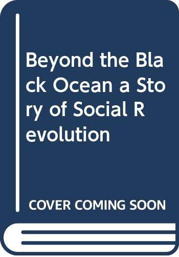 Beyond the Black Ocean a Story of Social Revolution