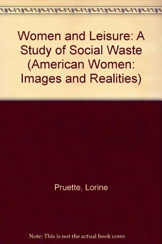 Women and Leisure: A Study of Social Waste (American Women: Images and Realities)