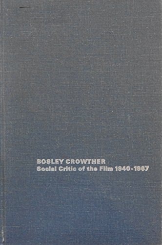 Bosley Crowther: social critic of the film, 1940-1967 (The Arno Press cinema program)