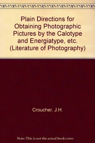 Plain Directions for Obtaining Photographic Pictures by the Calotype & Energiatype. Also upon Albumenized Paper & Glass