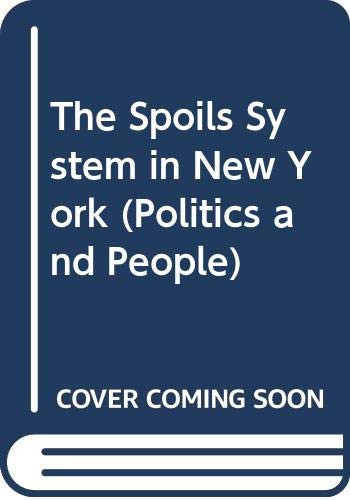 The Spoils System in New York (Politics and People)