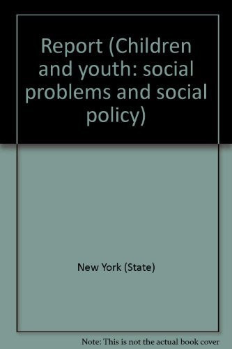 Report of the New York States Commission on Relief for Widowed Mothers (Children and youth: social problems and social policy)