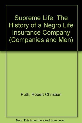 Supreme Life The History of a Negro Life Insurance Company