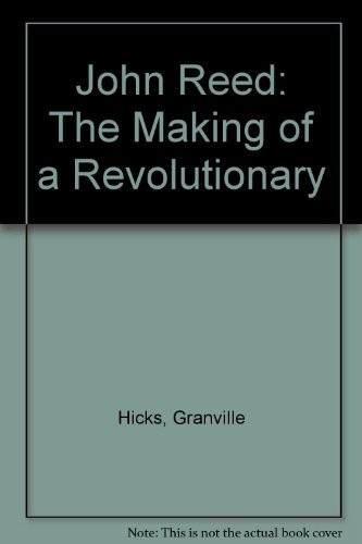 John Reed: The Making of a Revolutionary