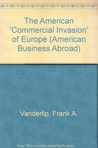 The American 'Commercial Invasion' of Europe (American Business Abroad)