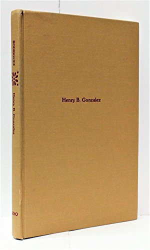 Henry B. Gonzalez: A Political Profile (The Chicano Heritage)