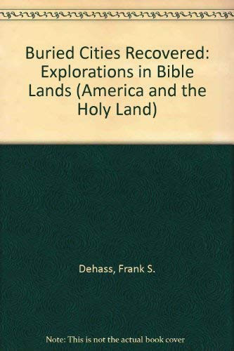 Buried Cities Recovered: Explorations in Bible Lands (America and the Holy Land)