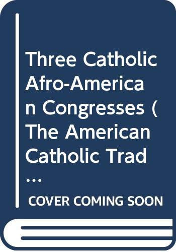 Three Catholic Afro-American Congresses (The American Catholic Tradition)