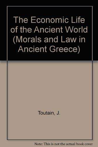 The Economic Life of the Ancient World (Morals and Law in Ancient Greece) (English and French Edition)