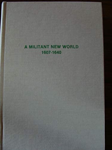 A militant New World, 1607-1640 (The American military experience)